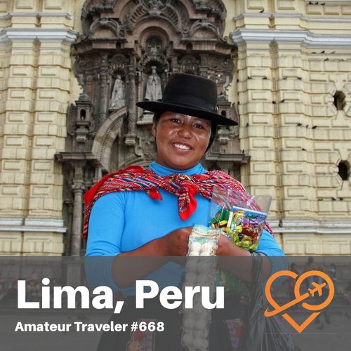 Travel to Lima Peru – Episode 668