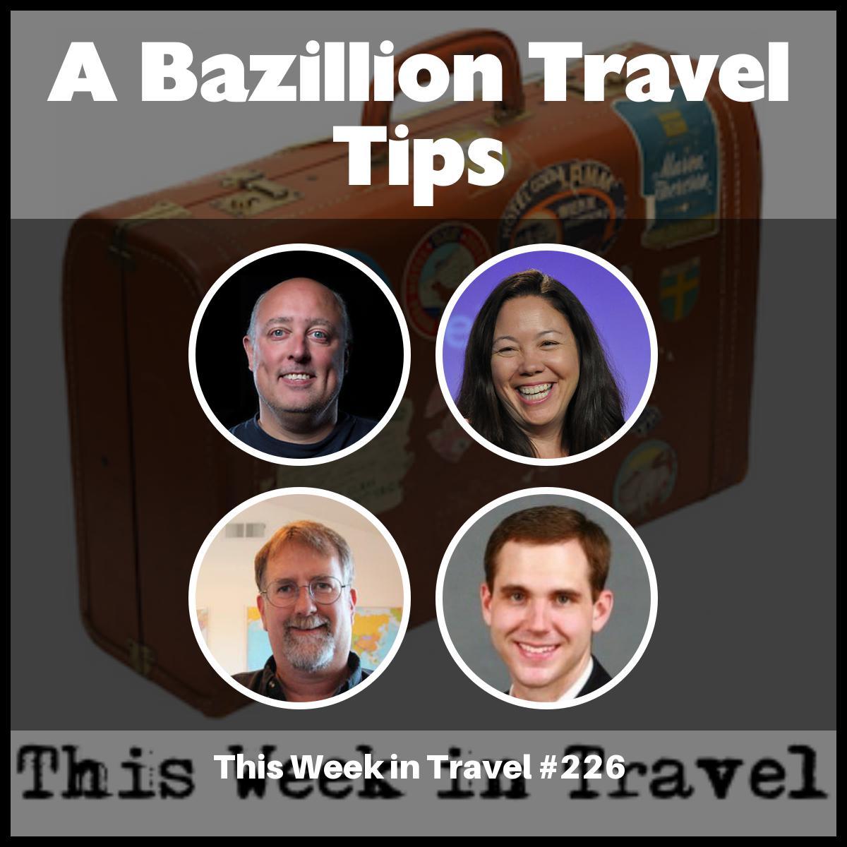 A Bazillion Travel Tips – This Week in Travel #226